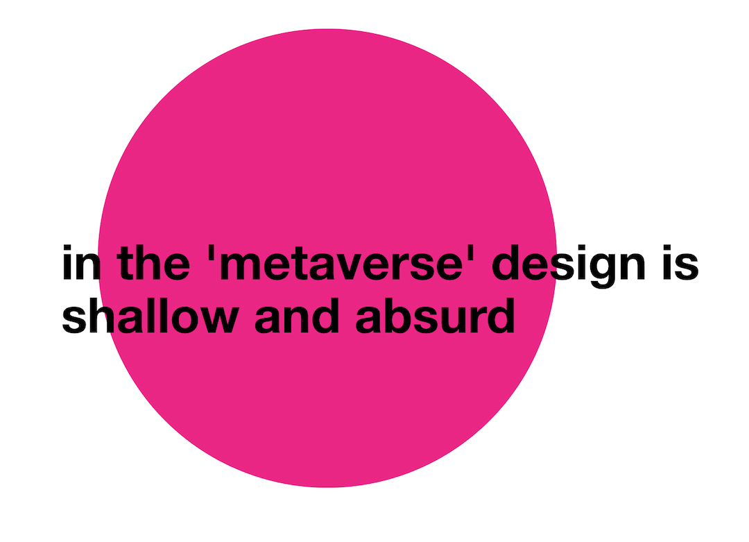 in the 'metaverse' design is shallow and absurd