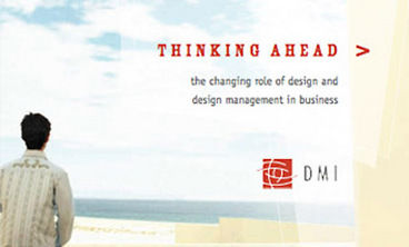THINKING AHEAD: THE CHANGING ROLE OF DESIGN AND DESIGN MANAGEMENT IN BUSINESS