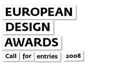 CALL FOR ENTRIES: EUROPEAN DESIGN AWARDS 2008