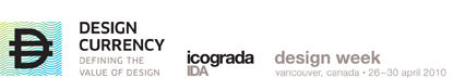 Vancouver (Canada) - Design Currency: Icograda Design Week in Vancouver 2010 is delighted to add four more exceptional design leaders to the programme. They will be part of the series of presentations and conversations built around the Design Currency the