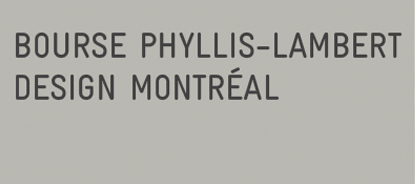 Montreal (Canada)  The Phyllis Lambert Design Montreal Grant will be awarded for a third consecutive year. Created for young design professionals, this grant aims to acknowledge and promote the talent of emerging Montreal designers and foster their profe