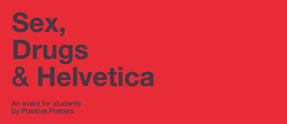 Positive Posters announces Sex, Drugs & Helvetica - a conference for graphic design students